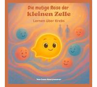 Die mutige Reise der kleinen Zelle: Lernen über Krebs: Eine lehrreiche und tröstliche metaphorische Geschichte für Kinder im Alter von 6 bis 10 Jahren. (Das große Königreich des Körpers)