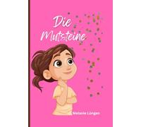 Die Mutsteine / Mutmachbuch für Mädchen / Mutig sein / Schule/ Angst überwinden/ Mitmachbuch/ Kurzgeschichte: Tolles Kurzgeschichten- Mutmachbuch für kleine Mädchen