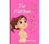 Die Mutsteine / Mutmachbuch für Mädchen / Mutig sein / Schule/ Angst überwinden/ Mitmachbuch/ Kurzgeschichte: Tolles Kurzgeschichten- Mutmachbuch für kleine Mädchen