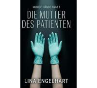 Die Mutter des Patienten: Ein Thriller über Selbstjustiz, Kontrolle und eine Frau, deren Hände nie zittern. (Rotglut Trilogie)