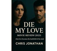 Die My Love movie review 2025: when love becomes the battlefield of the mind