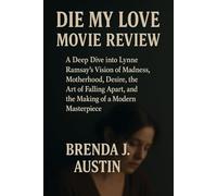 DIE MY LOVE MOVIE REVIEW: A DEEP DIVE INTO LYNNE RAMSAY’S VISION OF MADNESS, MOTHERHOOD, DESIRE, ART OF FALLING APART AND THE MAKING OF A MODERN MASTERPIECE