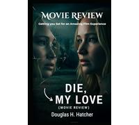 Die My Love (Movie Review): Getting you Set for an Amazing Film Experience