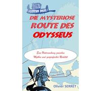DIE MYSTERIÖSE ROUTE DES ODYSSEUS: Eine Untersuchung zwischen Mythos und geografischer Realität (Translation Odysseus)
