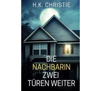 Die Nachbarin zwei Türen weiter: Psychothriller