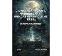 Die Nachbarschaft, Freundschaft und das vermeidliche Erbe - BAND 2 -: Und tatsächlich - da war es. Ein Rhythmus, gleichmäßig, unnatürlich. Wo führt es Sie hin?