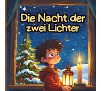 Die Nacht der zwei Lichter: Eine Wintersonnenwende und Weihnachtsgeschichte für Kinder: Ein herzerwärmendes Bilderbuch für Kinder über Hoffnung, Liebe ... in der längsten Nacht des Jahres.