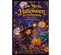 Die Nacht, in der Halloween verruecktspielte: Mia, Pip und das Monster-Chaos um Mitternacht