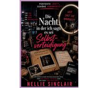 Die Nacht, in der ich sagte, es sei Selbstverteidigung: Ein gemütlicher psychologischer Krimi über Influencer, toxische Liebe und einen tödlichen Streit (Perfekte Lügen, schöne Verbrechen)