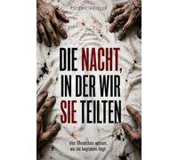 DIE NACHT, IN DER WIR SIE TEILTEN: Vier Menschen wissen, wo sie begraben liegt. - Psychothriller
