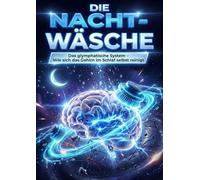 Die Nacht-Wäsche: Das glymphatische System - Wie sich das Gehirn im Schlaf selbst reinigt