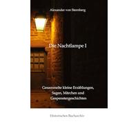 Die Nachtlampe I: Gesammelte kleine Erzählungen, Sagen, Märchen und Gespenstergeschichten