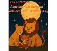 Die nächtlichen Abenteuer des tapferen kleinen Leo:: Kapitel 1: Das erste Abenteuer (Löwe der Traumreiche: Der Weg zur Sternenstation: Die Sternenstation hat gewartet… auf dich.“)