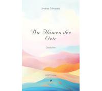Die Namen der Orte: Gedichte