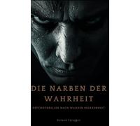 Die Narben der Wahrheit: Psychothriller nach wahren Begebenheit