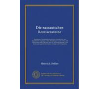 Die nassauischen Roteisensteine (Vol-1): Entstehung, Zusammenhang mit den nassauischen und Siegerländer Erzgängen, Alter, Beziehungen zu den Schal- ... Lagerstänttenkunde, Geologie und Petrogenesis