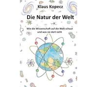 Die Natur der Welt: Wie die Wissenschaft auf die Natur schaut und was sie dort sieht