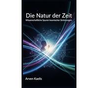 Die Natur der Zeit: Wissenschaftliche Spuren kosmischer Strömungen