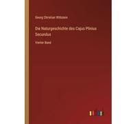 Die Naturgeschichte des Cajus Plinius Secundus: Vierter Band