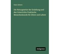 Die Naturgesetze der Erziehung und des Unterrichts Praktische Menschenkunde für Eltern und Lehrer