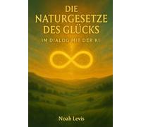 Die Naturgesetze des Glücks: Im Dialog mit der KI