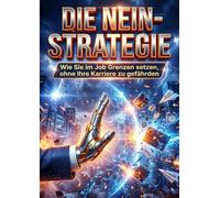 Die Nein-Strategie: Wie Sie im Job Grenzen setzen, ohne Ihre Karriere zu gefährden