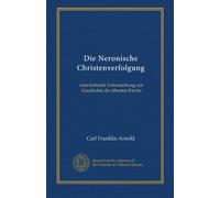 Die Neronische Christenverfolgung: eine kritische Untersuchung zur Geschichte der ältesten Kirche