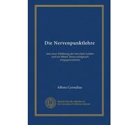 Die Nervenpunktlehre (v. 1): eine neue Erklärung der nervösen Leiden und ein Mittel, ihnen erfolgreich entgegenzutreten
