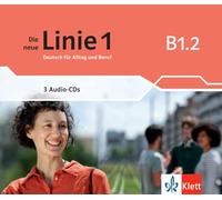 Die neue Linie 1 B1.2. Audio-CDs: Deutsch für Alltag und Beruf. Audio-CDs
