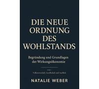 Die neue Ordnung des Wohlstands: Begründung und Grundlagen der Wirkungsökonomie. Band II: Volkswirtschaft, Gesellschaft und Ausblick