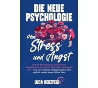 Die neue Psychologie von Stress und Angst: Warum Erschöpfung, Burnout und Depressionen zur neuen Normalität geworden sind - und wie radikales ... besser fühlen lässt (Verstehen statt kämpfen)