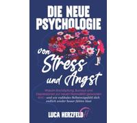 Die neue Psychologie von Stress und Angst: Warum Erschöpfung, Burnout und Depressionen zur neuen Normalität geworden sind - und wie radikales Selbstmitgefühl dich endlich besser fühlen lässt