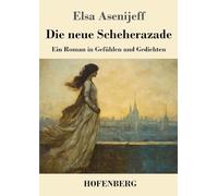 Die neue Scheherazade: Ein Roman in Gefühlen und Gedichten
