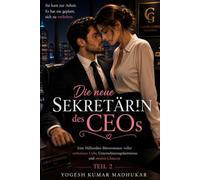 Die neue Sekretärin des CEOs - Teil 2: Eine fesselnde Milliardärsromanze voller Liebe, Macht, Verrat und gefährlicher Entscheidungen.