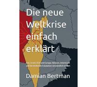 Die neue Weltkrise einfach erklärt: Iran, Israel, USA und Europa: Akteure, Interessen und die drohende Eskalation verständlich erklärt