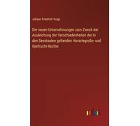 Die neuen Unternehmungen zum Zweck der Ausleichung der Verschiedenheiten der in den Seestaaten geltenden Havariegroße- und Seefracht-Rechte