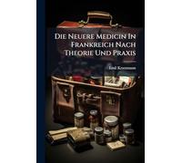 Die Neuere Medicin In Frankreich Nach Theorie Und Praxis