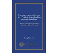 Die neueren untersuchungen über Psychologie des Denkens nach aufgabestellung: Methode und resultaten übersichtlich dargestellt und Kritisch Beurteilt