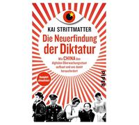 Die Neuerfindung der Diktatur: Wie China den digitalen Überwachungsstaat aufbaut und uns damit herausfordert