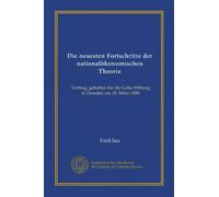Die neuesten Fortschritte der nationalökonomischen Theorie: Vortrag, gehalten für die Gehe-Stiftung in Dresden am 10. März 1888