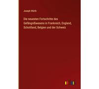 Die neuesten Fortschritte des Gefängnißwesens in Frankreich, England, Schottland, Belgien und der Schweiz