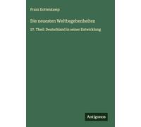 Die neuesten Weltbegebenheiten: 27. Theil: Deutschland in seiner Entwicklung