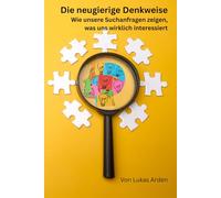 Die neugierige Denkweise: Wie unsere Suchanfragen zeigen, was uns wirklich interessiert