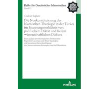 Die Neukonstituierung der Islamischen Theologie in der Türkei im Spannungsverhältnis von politischem Diktat und freiem wissenschaftlichen Diskurs: ... 51 (ROI - Reihe für Osnabrücker Islamstudien)