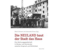 Die Neuland baut der Stadt das Haus: Eine Wohnungsgesellschaft in Diktatur und Demokratie zwischen Anspruch und Wirklichkeit: 12