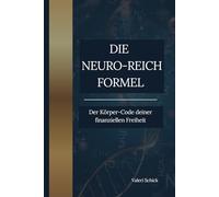 DIE NEURO - REICH - FORMEL: Der Körper-Code deiner finanziellen Freiheit
