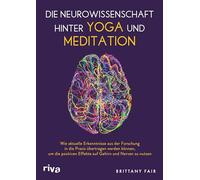 Die Neurowissenschaft hinter Yoga und Meditation: Wie aktuelle Erkenntnisse aus der Forschung in die Praxis übertragen werden können, um die positiven Effekte auf Gehirn und Nerven zu nutzen