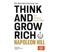 Die Neuübersetzung von Think and Grow Rich: Die Gesetze des Erfolgs - Die Think-and-Grow-Rich-Erfolgs-Gesetze kompakt zusammengefasst, klar strukturiert und sofort umsetzbar.