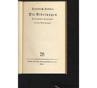 Die Nibelungen. Ein deutsches Trauerspiel in drei Abtheilungen. Erster Band: Der gehörnte Siegfried. Siegfrieds Tod. Zweiter Band: Kriemhild's Rache. [2 Bd. In 1 Buch].