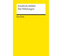 Die Nibelungen: Hebbel, Friedrich - Deutsch-Lektüre, Deutsche Klassiker der Literatur - 3171